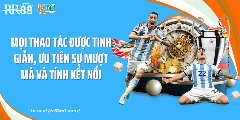 Mọi thao tác được tinh giản, ưu tiên sự mượt mà và tính kết nối
