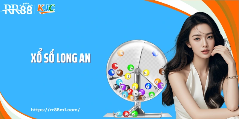 Xổ Số Long An - Nhịp Quay Miền Tây Giữ Trọn Sức Hút Mỗi Ngày